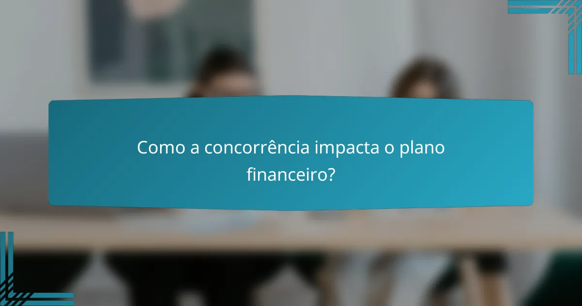 Como a concorrência impacta o plano financeiro?