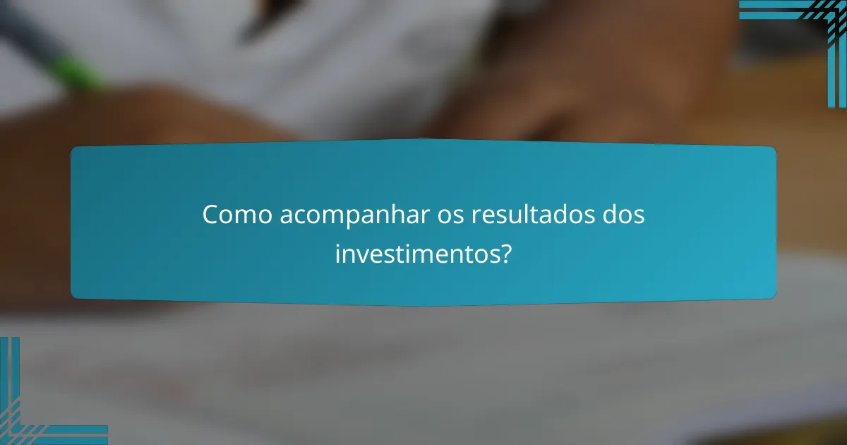 Como acompanhar os resultados dos investimentos?