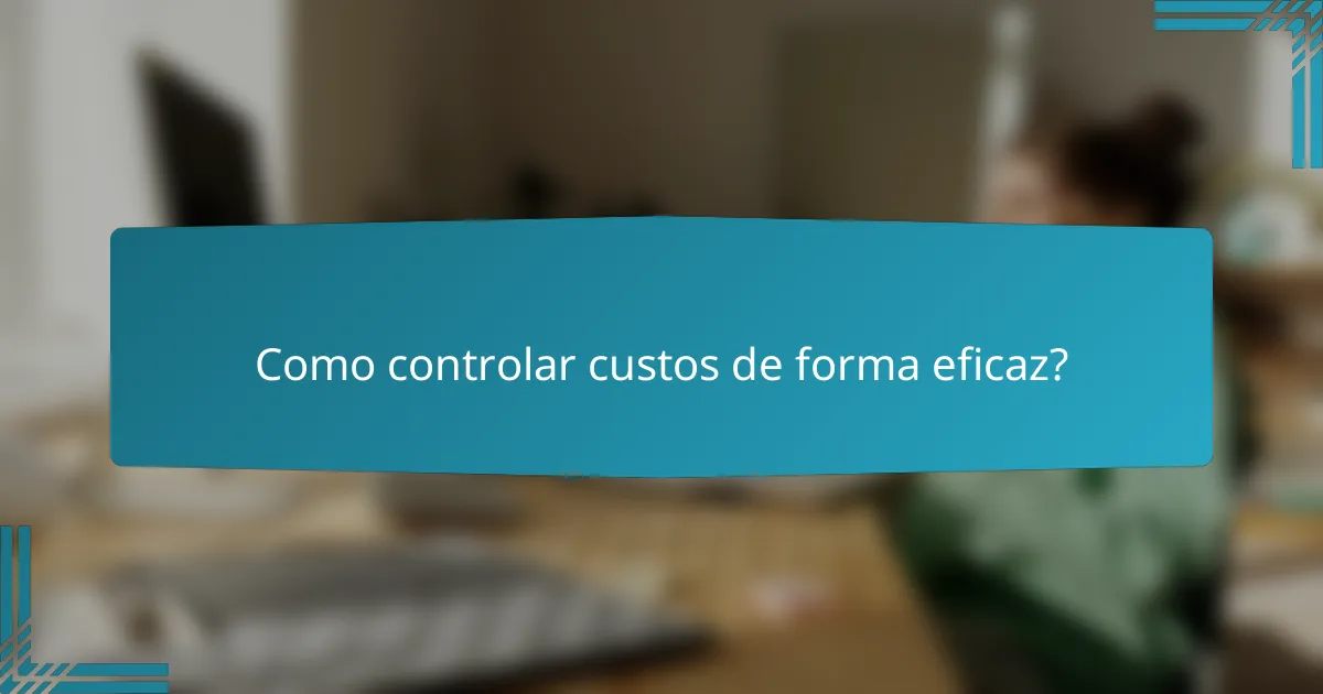 Como controlar custos de forma eficaz?