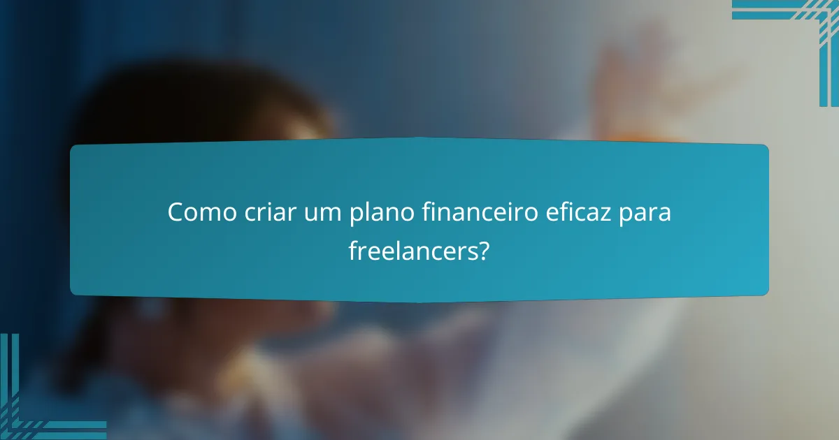 Como criar um plano financeiro eficaz para freelancers?