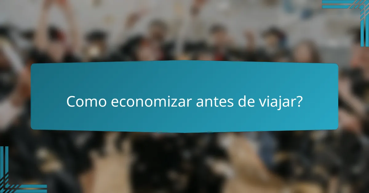 Como economizar antes de viajar?