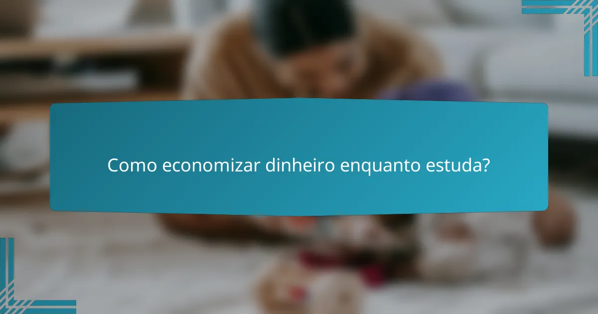 Como economizar dinheiro enquanto estuda?