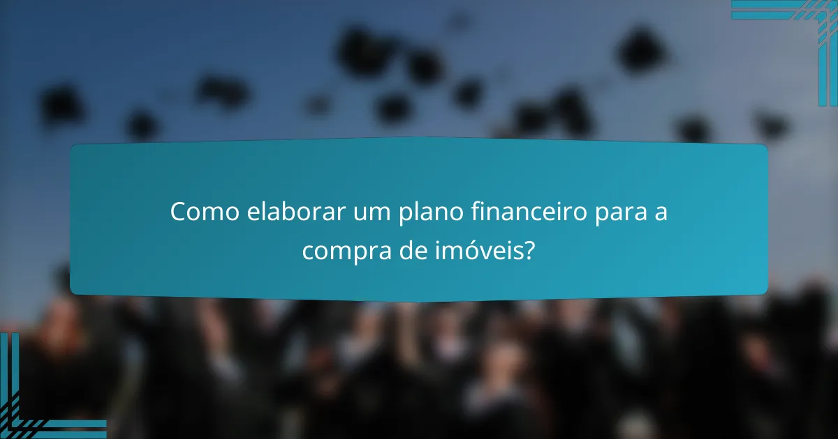 Como elaborar um plano financeiro para a compra de imóveis?