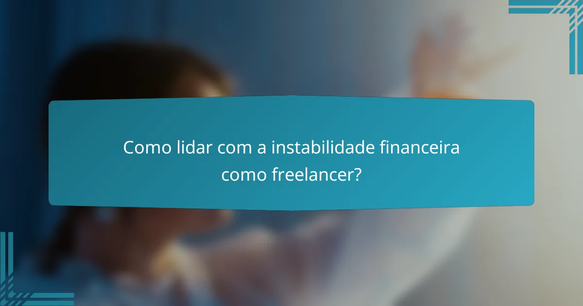 Como lidar com a instabilidade financeira como freelancer?