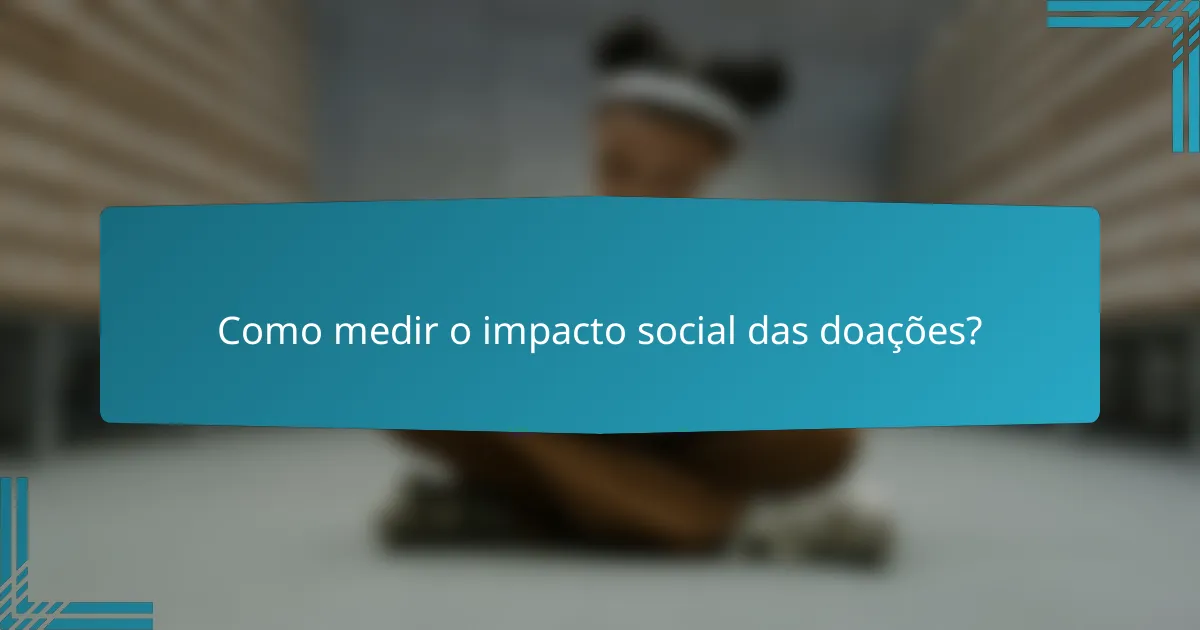 Como medir o impacto social das doações?