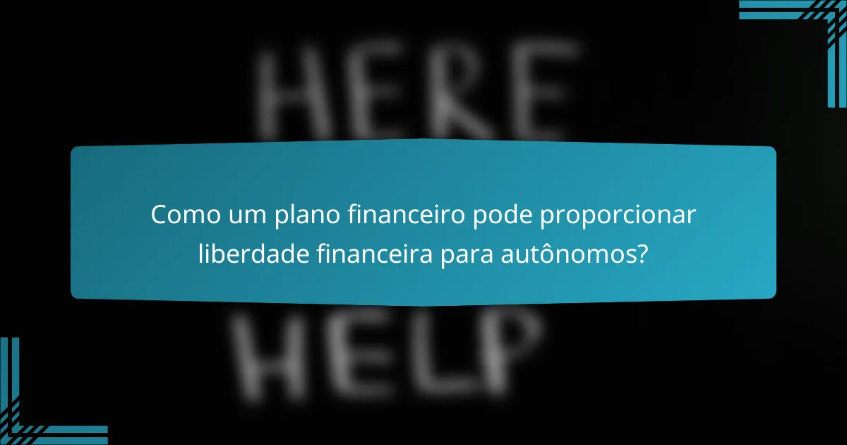 Como um plano financeiro pode proporcionar liberdade financeira para autônomos?