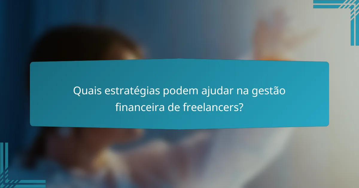 Quais estratégias podem ajudar na gestão financeira de freelancers?