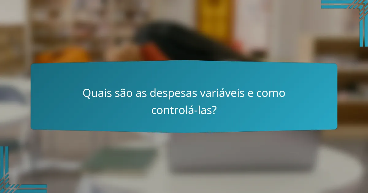 Quais são as despesas variáveis e como controlá-las?