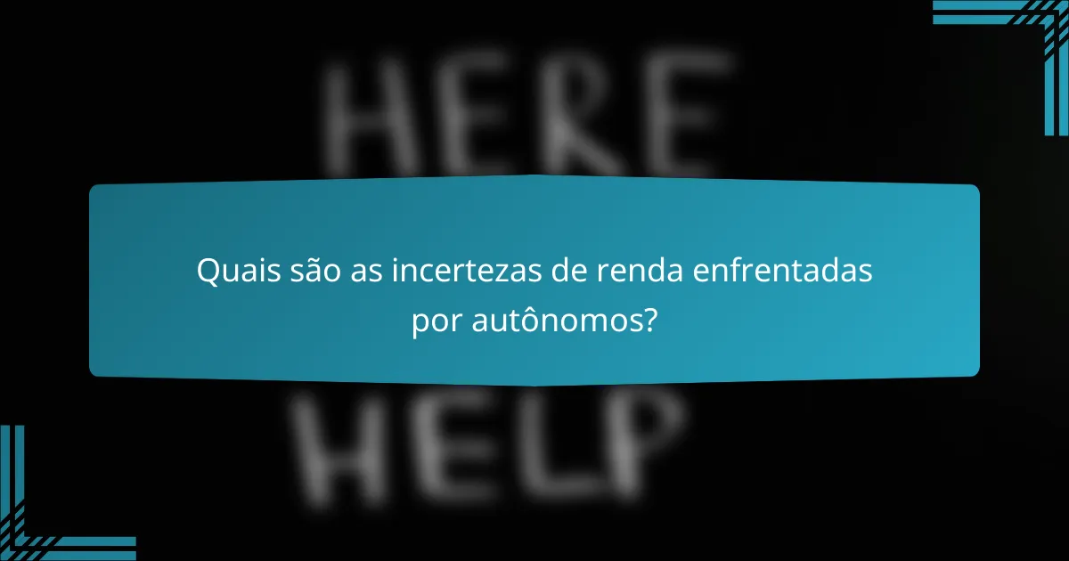 Quais são as incertezas de renda enfrentadas por autônomos?