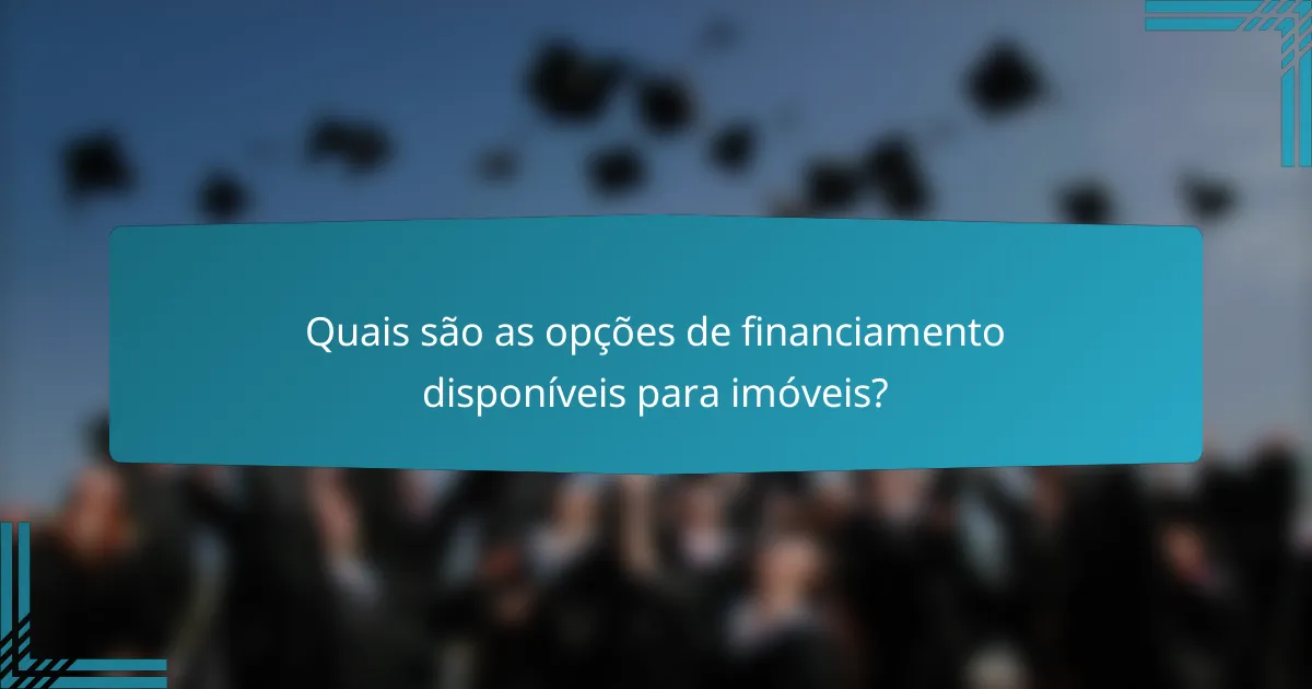 Quais são as opções de financiamento disponíveis para imóveis?