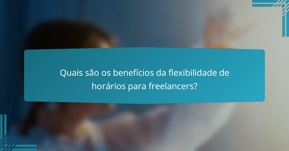 Quais são os benefícios da flexibilidade de horários para freelancers?