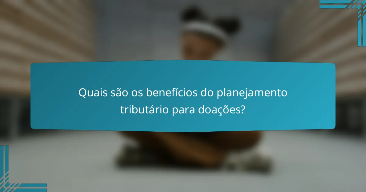 Quais são os benefícios do planejamento tributário para doações?