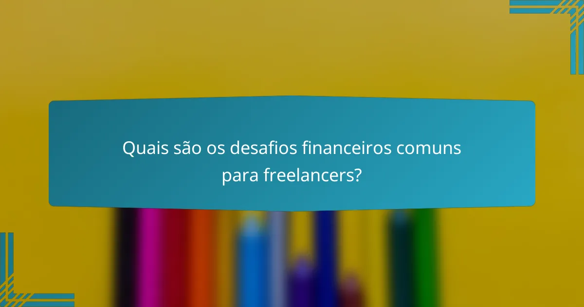 Quais são os desafios financeiros comuns para freelancers?