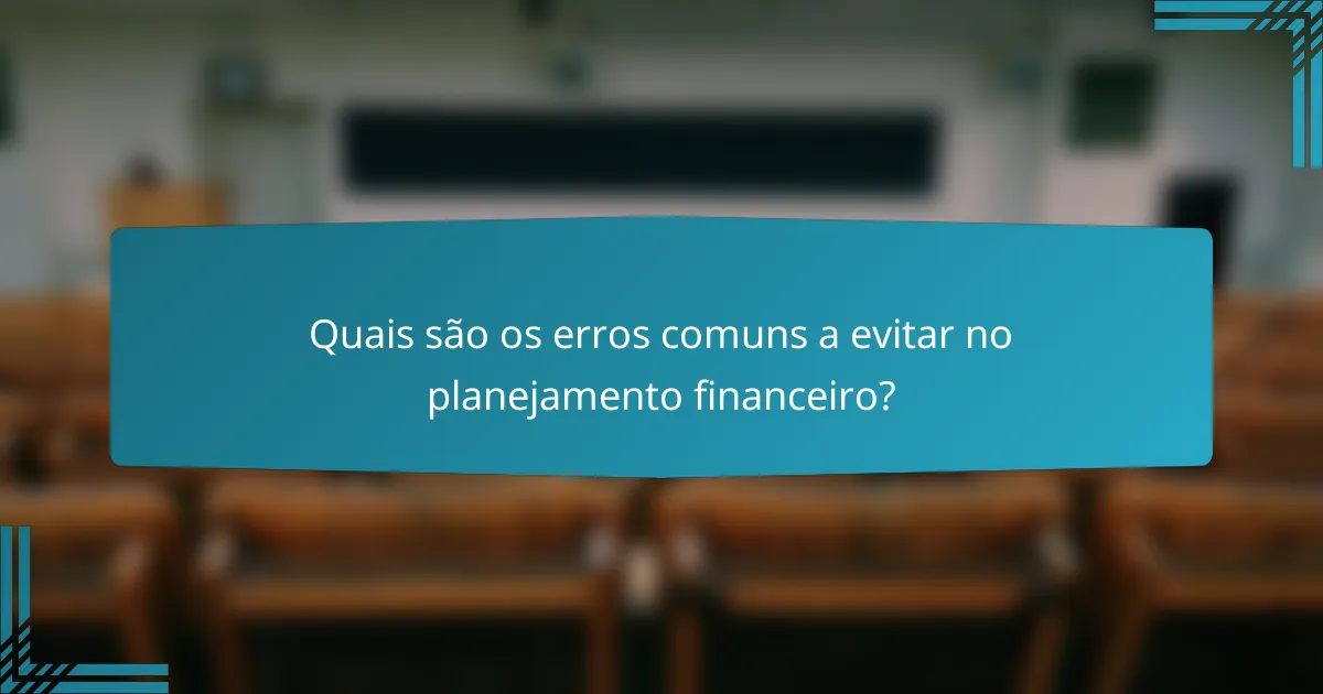 Quais são os erros comuns a evitar no planejamento financeiro?