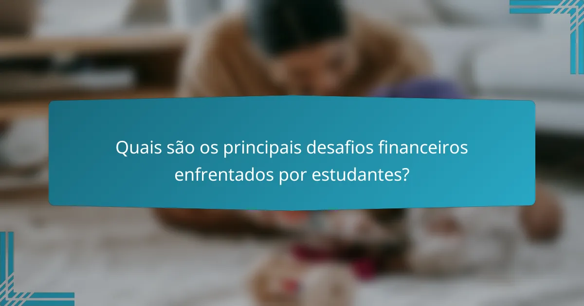 Quais são os principais desafios financeiros enfrentados por estudantes?