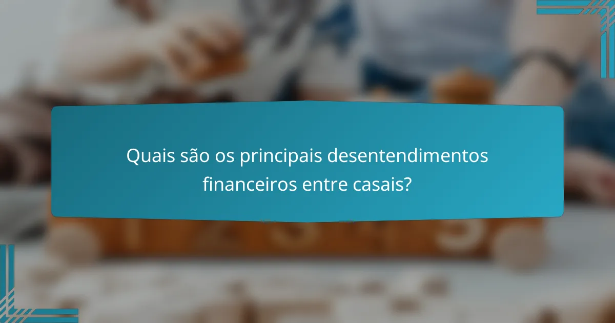 Quais são os principais desentendimentos financeiros entre casais?