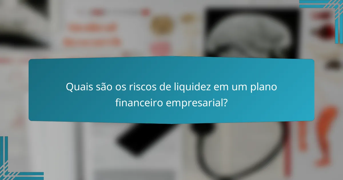 Quais são os riscos de liquidez em um plano financeiro empresarial?
